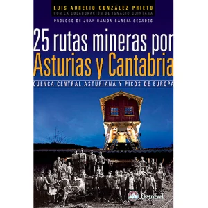 25 RUTAS MINERAS POR ASTURIAS Y CANTABRIA - Luis Aurelio González Prieto